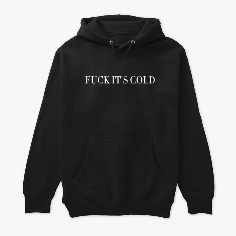 F It's Cold Premium Unisex Hoodie